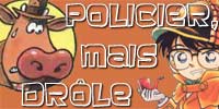 Policiers et détectives comiques, depuis l´humour bon enfant jusqu´à l´humour noir.