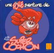 Accéder à la fiche de Une folle aventure de Super cochon (© Efix - Dauvillier - Carabas)