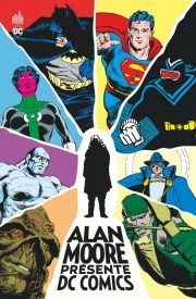 Alan Moore Présente DC Comics (L'Univers des Super-Héros DC par